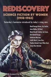 Rediscovery: Science Fiction by Women (1958 to 1963) by Various (ed. By Gideon Marcus)